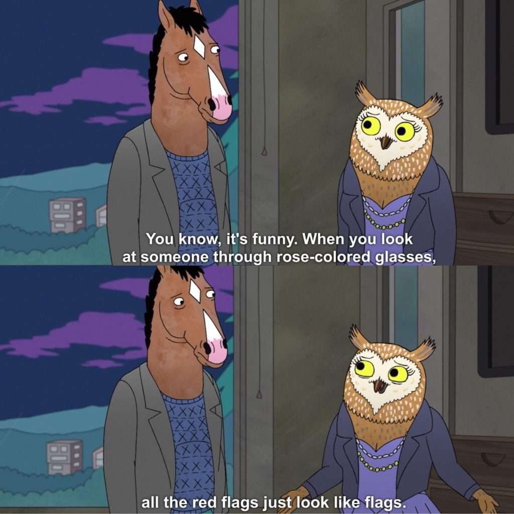 An image from the cartoon BoJack Horseman saying that when we wear rose-colored glasses we don't see red flags in other individuals and are affected by confirmation bias