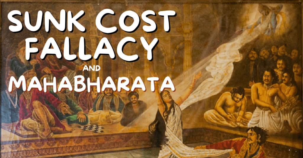 Sunk Cost Fallacy Lessons from Mahabharata Tapan Desai
