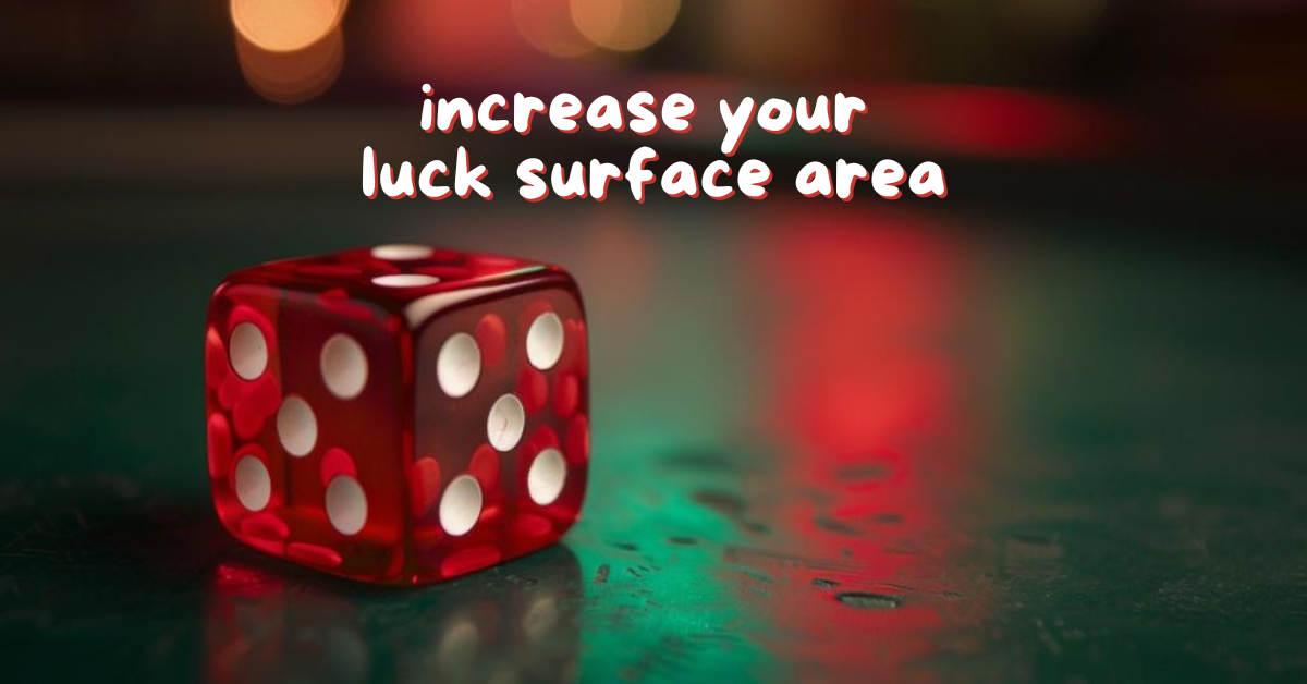 How to Increase Your Luck Surface Area?: Crafting Your Own Serendipity