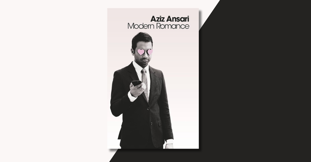 A cover image of Aziz Ansari's Modern Romance for a book review written by Tapan Desai on this self-help dating book.