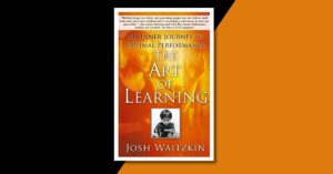 A cover image of the art of learning by josh waitzkin for a book summary with actionable insights and key lessons written by tapan desai